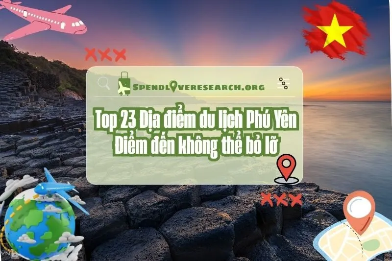 Địa điểm du lịch Phú Yên: Top 23 điểm đến không thể bỏ lỡ 2025