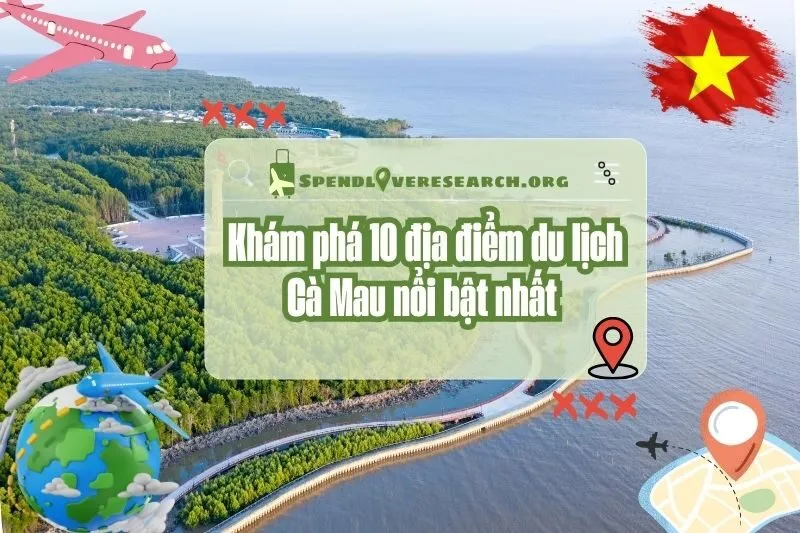 Khám phá 10 địa điểm du lịch Cà Mau nổi bật nhất 2025