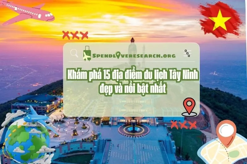 Khám phá 15 địa điểm du lịch Tây Ninh đẹp và nổi bật nhất 2025