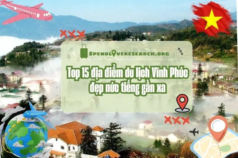 Khám phá 15 địa điểm du lịch Vĩnh Phúc đẹp nức tiếng gần xa 2025