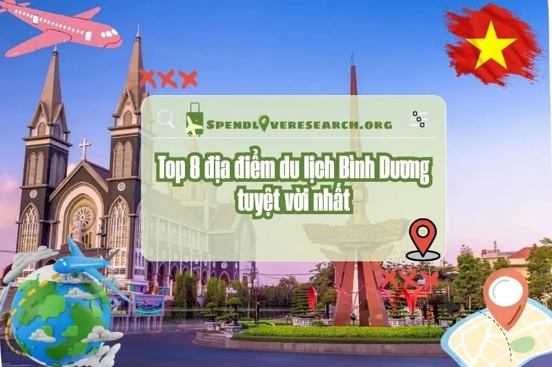 Khám phá top 8 địa điểm du lịch Bình Dương tuyệt vời nhất 2025