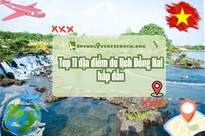 Khám phá địa điểm du lịch Đồng Nai: Top 11 điểm đến hấp dẫn