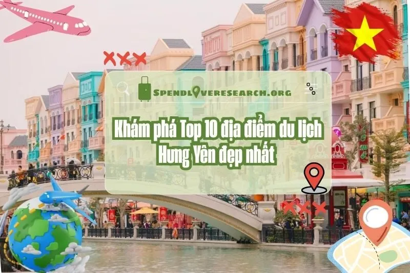 Khám phá Top 10 địa điểm du lịch Hưng Yên đẹp nhất 2025