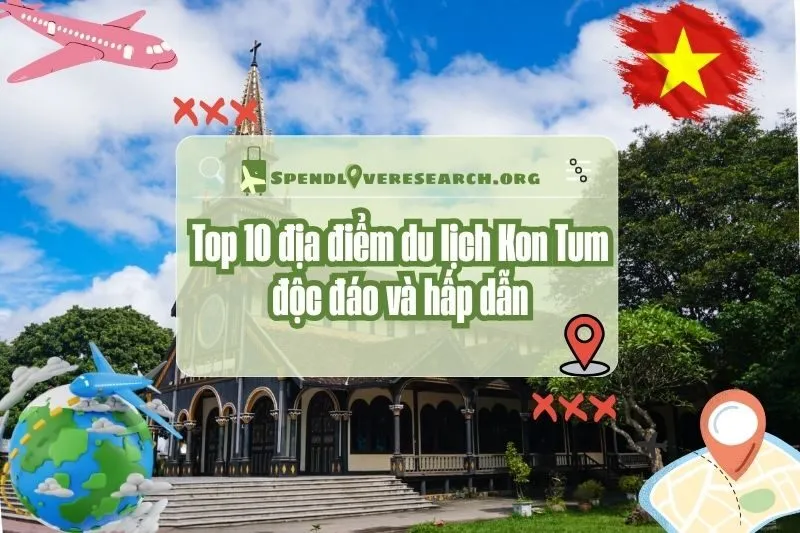 Top 10 địa điểm du lịch Kon Tum độc đáo và hấp dẫn