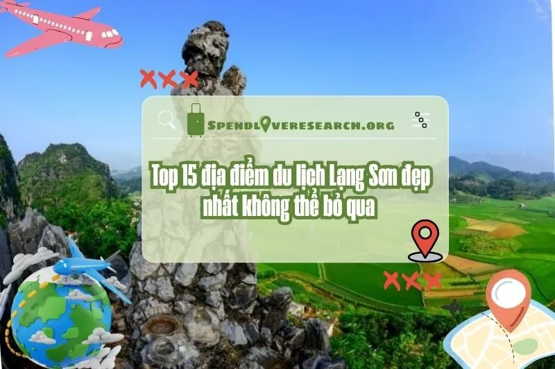 Khám phá Top 15 địa điểm du lịch Lạng Sơn đẹp nhất không thể bỏ qua 2025