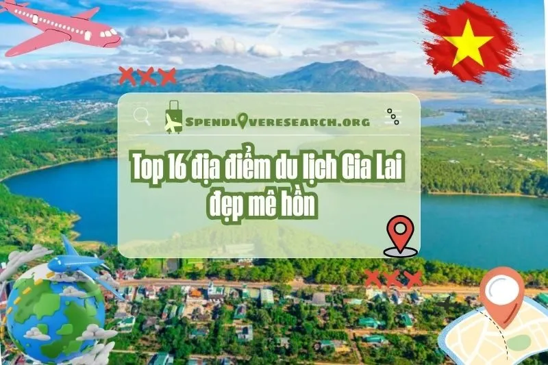 Khám phá Top 16 địa điểm du lịch Gia Lai đẹp mê hồn 2025