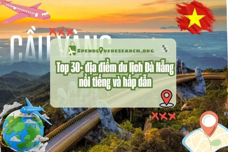 Khám phá top 30+ địa điểm du lịch Đà Nẵng nổi tiếng và hấp dẫn 2025