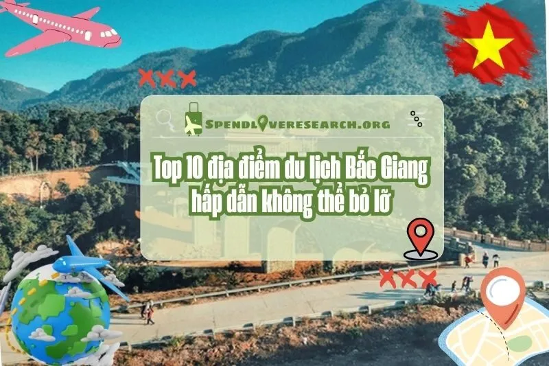 Top 10 địa điểm du lịch Bắc Giang hấp dẫn không thể bỏ lỡ 2025