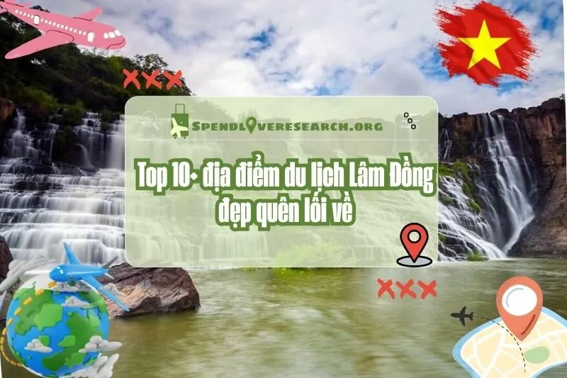 Top 10+ địa điểm du lịch Lâm Đồng đẹp quên lối về 2025