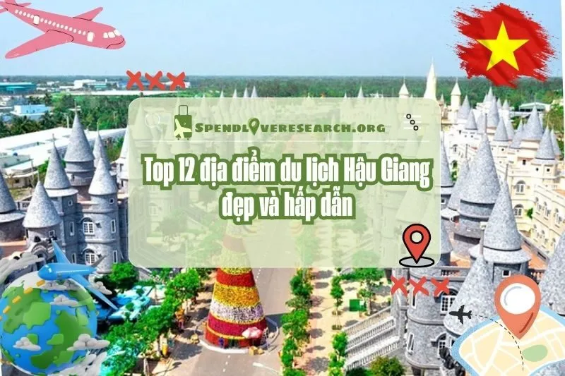 Top 12 địa điểm du lịch Hậu Giang đẹp và hấp dẫn nhất 2025