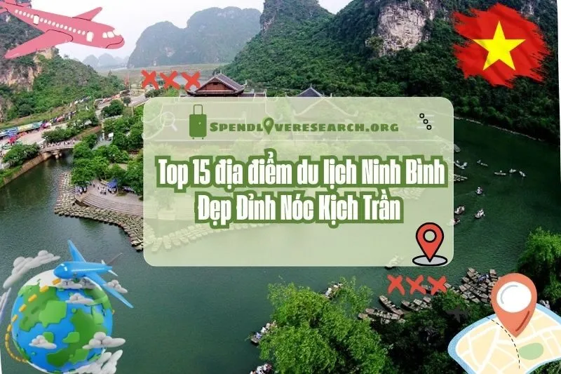 Top 15 địa điểm du lịch Ninh Bình đẹp đỉnh nóc kịch trần 2025