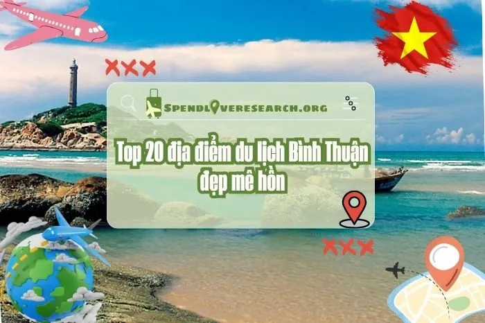 Top 20 địa điểm du lịch Bình Thuận đẹp mê hồn không thể bỏ lỡ 2025