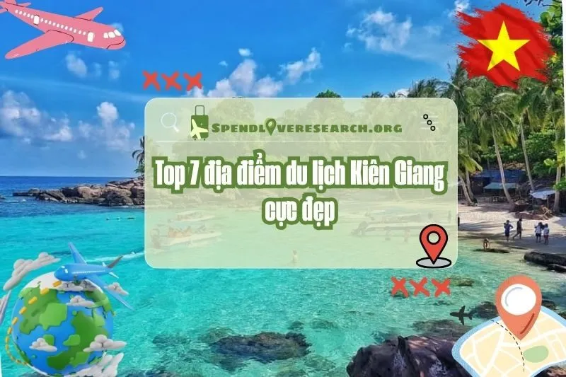 Top 7 địa điểm du lịch Kiên Giang: Thiên đường đảo ngọc 2025
